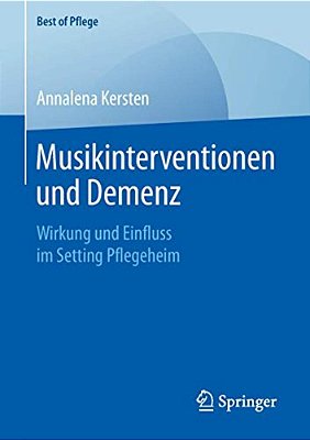 Musikinterventionen Und Demenz: Wirkung Und Einfluss Im Setting Pflegeheim-..