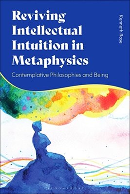 Reviving Intellectual Intuition In Metaphysics: Contemplative Philosophies And Being-..