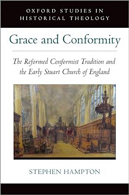 Grace And Conformity: The Reformed Conformist Tradition And The Early Stuart Church Of England-..