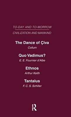 Today & Tomorrow Mankind & Civilization Vol 1: The Dance Of Civa Quo Vadimus? Ethnos Or The Problem Of Race Tantalus Or The Problem Of Man-..