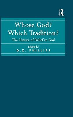 Whose God? Which Tradition?: The Nature Of Belief In God-..