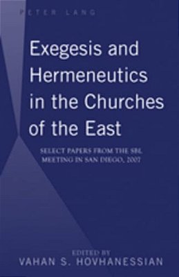 Exegesis And Hermeneutics In The Churches Of The East: Select Papers From The Sbl Meeting In San Diego, 2007-..