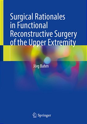 Surgical Rationales In Functional Reconstructive Surgery Of The Upper Extremity-..
