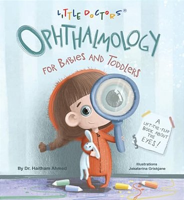 Ophthalmology For Babies And Toddlers: A Lift-The-flap Book About The Eyes-..