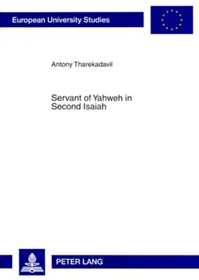 Servant Of Yahweh In Second Isaiah: Isaianic Servant Passages In Their Literary And Historical Context-..