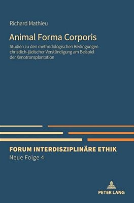 Animal Forma Corporis: Studien Zu Den Methodologischen Bedingungen Christlich-Juedischer Verstaendigung Am Beispiel Der Xenotransplantation-..