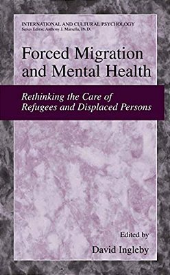 Forced Migration And Mental Health: Rethinking The Care Of Refugees And Displaced Persons-..