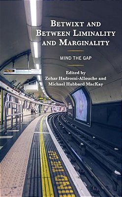 Betwixt And Between Liminality And Marginality: Mind The Gap-..