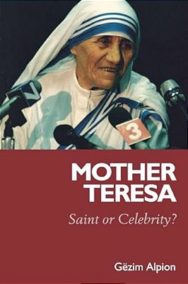 Mother Teresa: Saint Or Celebrity?-..