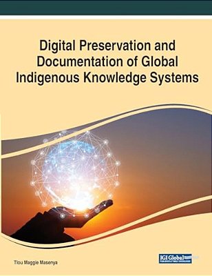 Digital Preservation And Documentation Of Global Indigenous Knowledge Systems-..