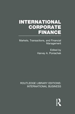 International Corporate Finance (Rle International Business): Markets, Transactions And Financial Management-..