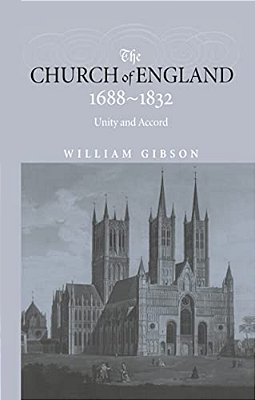 The Church Of England 1688-1832: Unity And Accord-..