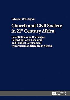 Church And Civil Society In 21St Century Africa: Potentialities And Challenges Regarding Socio-Economic And Political Development With Particular Refe-..