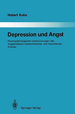 Depression Und Angst: Psychopathologische Untersuchungen Des Angsterlebens Melancholischer Und Neurotischer Kranker-..
