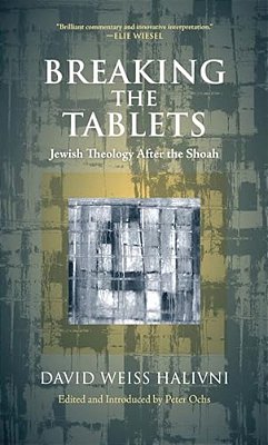 Breaking The Tablets: Jewish Theology After The Shoah-..