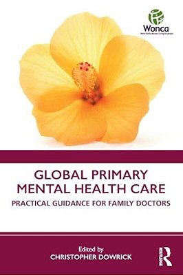 Global Primary Mental Health Care: Practical Guidance For Family Doctors-..