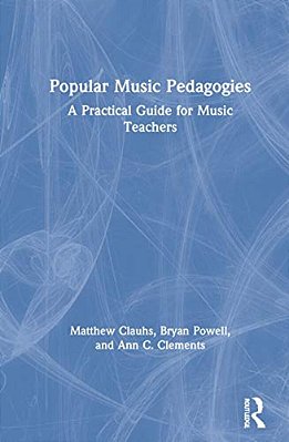 Popular Music Pedagogies: A Practical Guide For Music Teachers-..