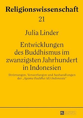 Entwicklungen Des Buddhismus Im Zwanzigsten Jahrhundert In Indonesien: Stroemungen, Verwerfungen Und Aushandlungen Der Agama Buddha (Di) Indonesia-..