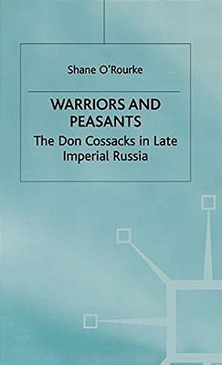 Warriors And Peasants: The Don Cossacks In Late Imperial Russia-..