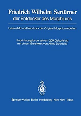 Friedrich Wilhelm Sertürner Der Entdecker Des Morphiums: Lebensbild Und Neudruck Der Original-Morphiumarbeiten-..