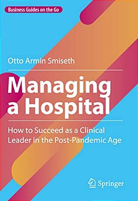 Managing A Hospital: How To Succeed As A Clinical Leader In The Post-Pandemic Age-..