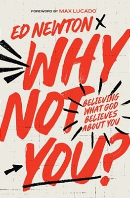 Why Not You?: Believing What God Believes About You-..