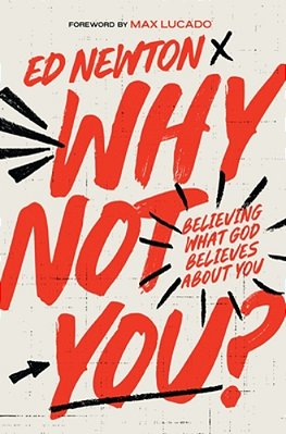 Why Not You?: Believing What God Believes About You-..