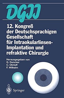 12. Kongreß Der Deutschsprachigen Gesellschaft Für Intraokularlinsen-Implantation Und Refraktive Chirurgie-..