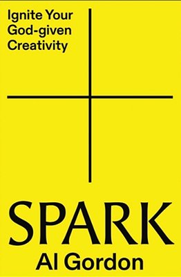 Spark: Ignite Your God-Given Creativity-..