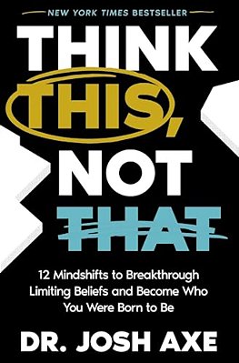 Think This, Not That: 12 Mindshifts To Breakthrough Limiting Beliefs And Become Who You Were Born To Be-..