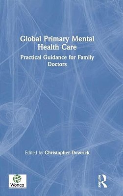 Global Primary Mental Health Care: Practical Guidance For Family Doctors-..