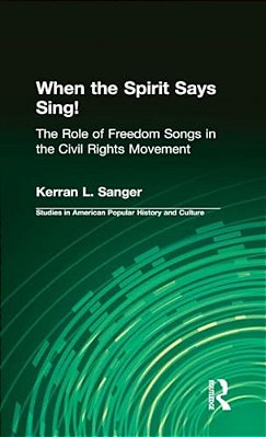When The Spirit Says Sing!: The Role Of Freedom Songs In The Civil Rights Movement-..