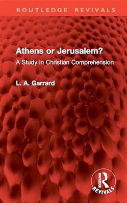 Athens Or Jerusalem?: A Study In Christian Comprehension-..
