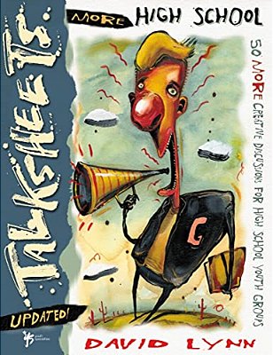 More High School Talksheets-Updated!: 50 More Creative Discussions For High School Youth Groups-..