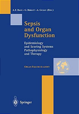 Sepsis And Organ Dysfunction: Epidemiology And Scoring Systems Pathophysiology And Therapy-..