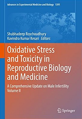 Oxidative Stress And Toxicity In Reproductive Biology And Medicine: A Comprehensive Update On Male Infertility Volume II-..