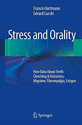 Stress And Orality: New Data About Teeth Clenching & Outcomes, Migraine, Fibromyalgia, Fatigue-..