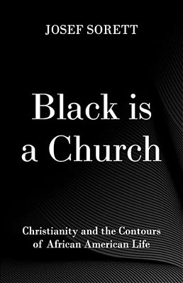 Black Is A Church: Christianity And The Contours Of African American Life-..