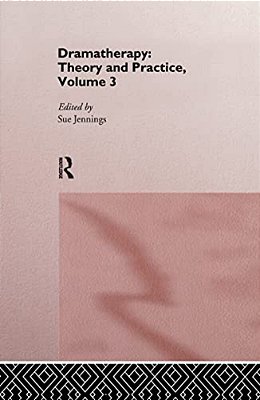 Dramatherapy: Theory And Practice, Volume 3-..