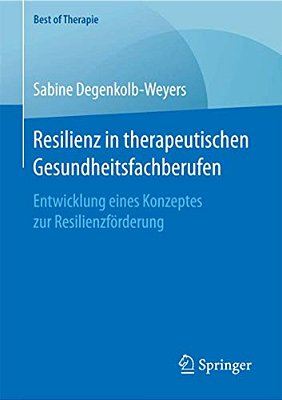Resilienz In Therapeutischen Gesundheitsfachberufen: Entwicklung Eines Konzeptes Zur Resilienzförderung-..
