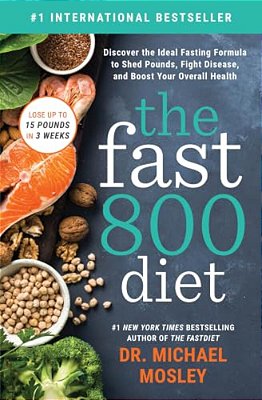 The Fast 800 Diet: Discover The Ideal Fasting Formula To Shed Pounds, Fight Disease, And Boost Your Overall Health-..