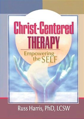Christ-Centered Therapy: Empowering The Self-..
