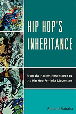 Hip Hop's Inheritance: From The Harlem Renaissance To The Hip Hop Feminist Movement-..