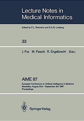 Aime 87: European Conference On Artificial Intelligence In Medicine Marseilles, August 31St - September 3RD 1987 Proceedings-..
