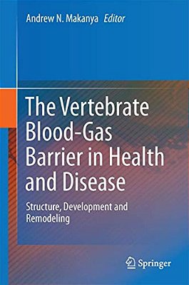 The Vertebrate Blood-Gas Barrier In Health And Disease: Structure, Development And Remodeling-..
