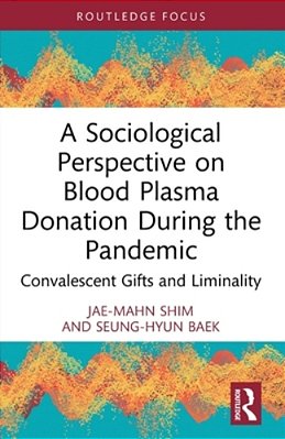 A Sociological Perspective On Blood Plasma Donation During The Pandemic: Convalescent Gifts And Liminality-..