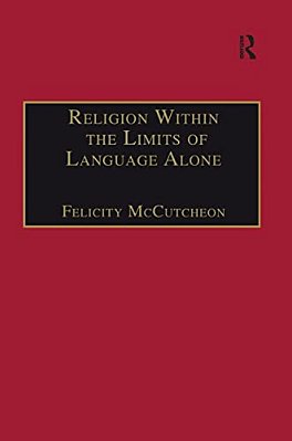 Religion Within The Limits Of Language Alone: Wittgenstein On Philosophy And Religion-..
