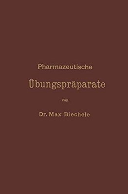 Pharmazeutische Übungspräparate: Anleitung Zur Darstellung, Erkennung, Prüfung Und Stöchiometrischen Berechnung Von Offizinellen Chemisch-Pharmazeutis-..