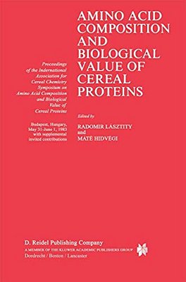 Amino Acid Composition And Biological Value Of Cereal Proteins: Proceedings Of The International Association For Cereal Chemistry Symposium On Amino A-..