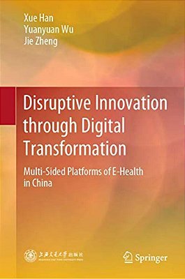 Disruptive Innovation Through Digital Transformation: Multi-Sided Platforms Of E-Health In China-..